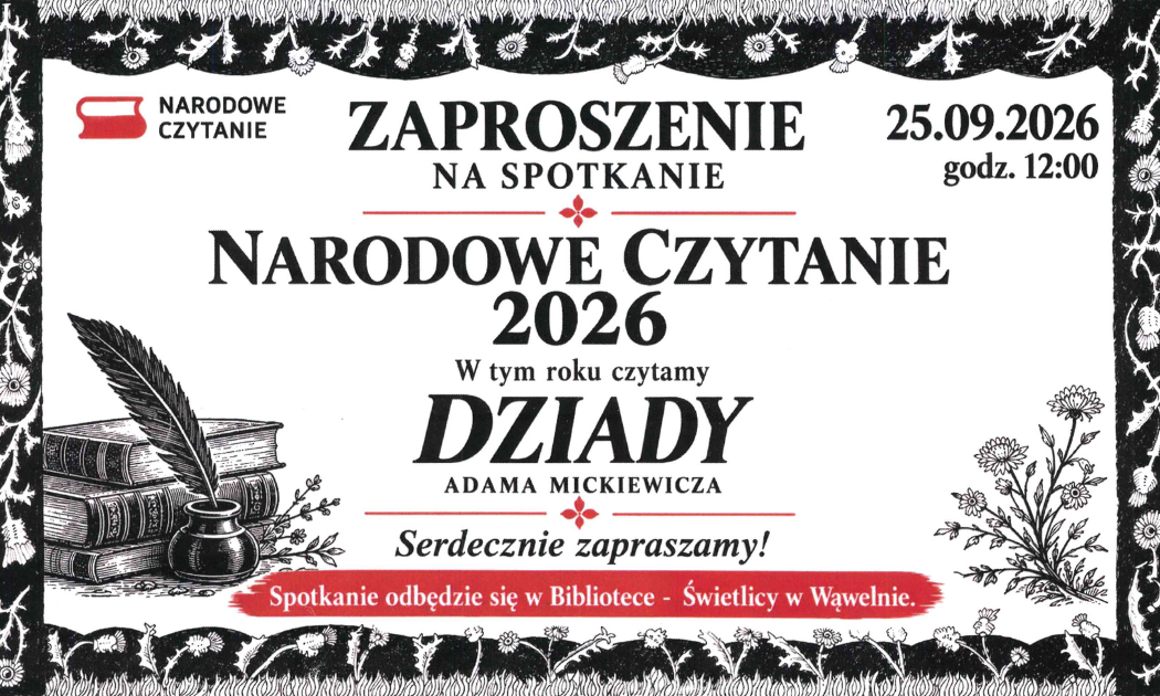 Plakat zapraszający na&nbsp;Narodowe Czytanie 2026. Wydarzenie odbędzie się 25 września 2026 r. o&nbsp;godz. 12:00 w&nbsp;Bibliotece &ndash; Świetlicy w&nbsp;Wąwelnie. W tym roku czytane będą &bdquo;Dziady&rdquo; Adama Mickiewicza. Plakat utrzymany jest w&nbsp;czarno-białej stylistyce z&nbsp;czerwonymi akcentami, z&nbsp;ilustracją starych książek, pi&oacute;ra i&nbsp;kałamarza oraz&nbsp;kwiat&oacute;w.